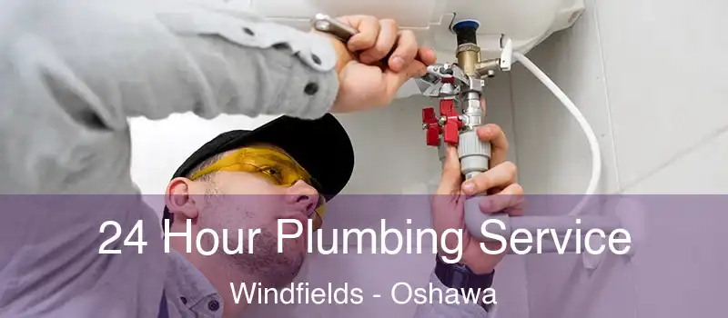  24 Hour Plumbing Service Windfields - Oshawa
