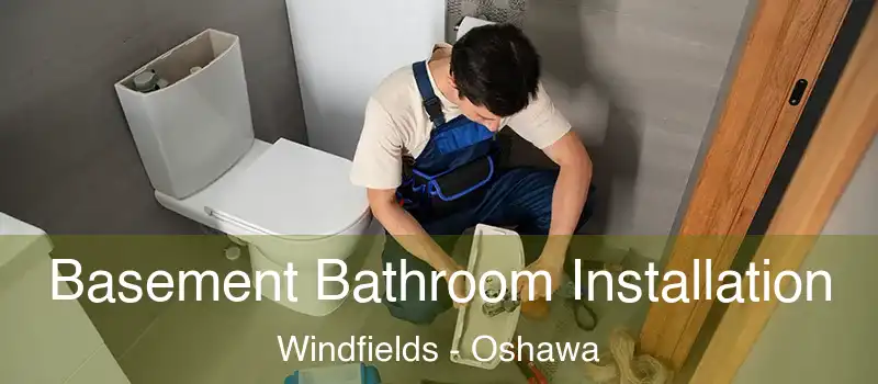 Basement Bathroom Installation Windfields - Oshawa