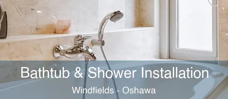  Bathtub & Shower Installation Windfields - Oshawa