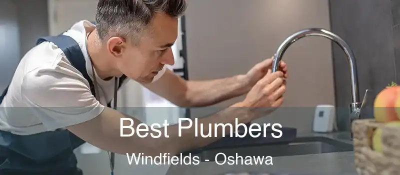  Best Plumbers Windfields - Oshawa