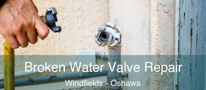  Broken Water Valve Repair Windfields - Oshawa
