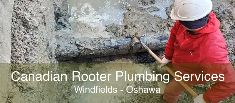 Canadian Rooter Plumbing Services Windfields - Oshawa