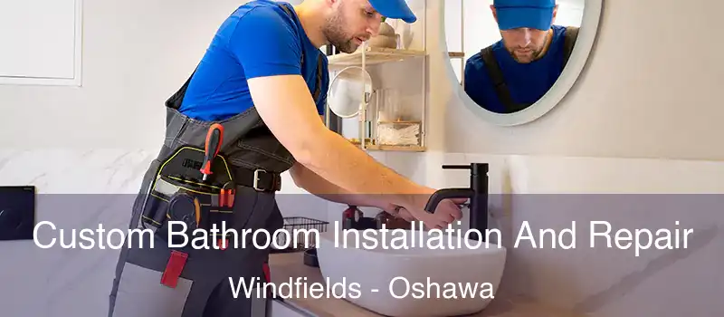  Custom Bathroom Installation And Repair Windfields - Oshawa