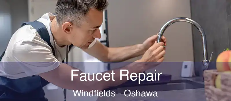  Faucet Repair Windfields - Oshawa