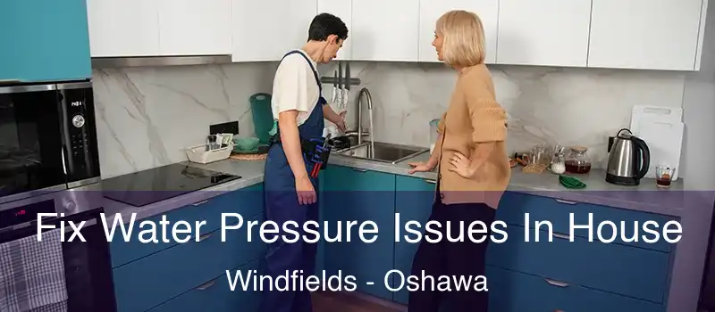  Fix Water Pressure Issues In House Windfields - Oshawa