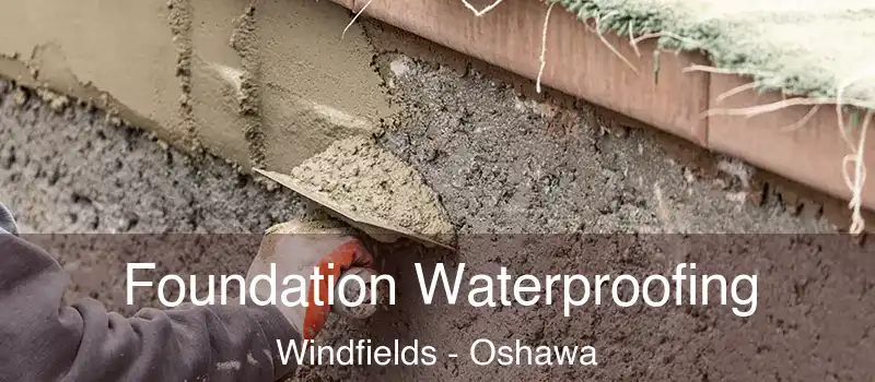  Foundation Waterproofing Windfields - Oshawa