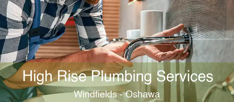  High Rise Plumbing Services Windfields - Oshawa
