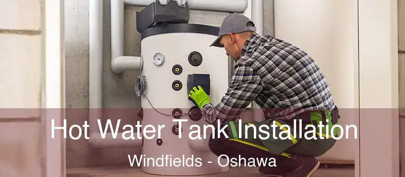  Hot Water Tank Installation Windfields - Oshawa
