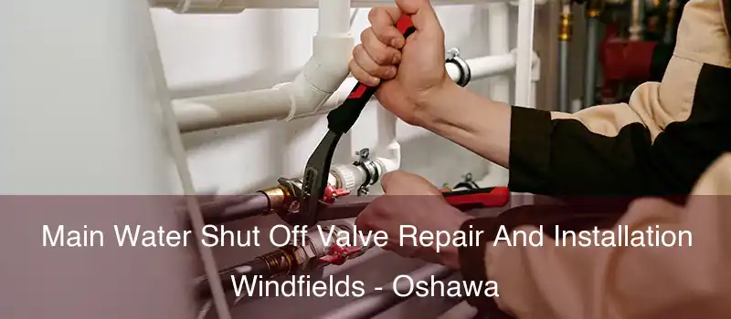  Main Water Shut Off Valve Repair And Installation Windfields - Oshawa