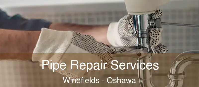  Pipe Repair Services Windfields - Oshawa