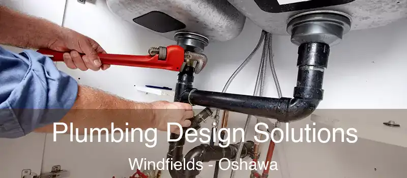  Plumbing Design Solutions Windfields - Oshawa