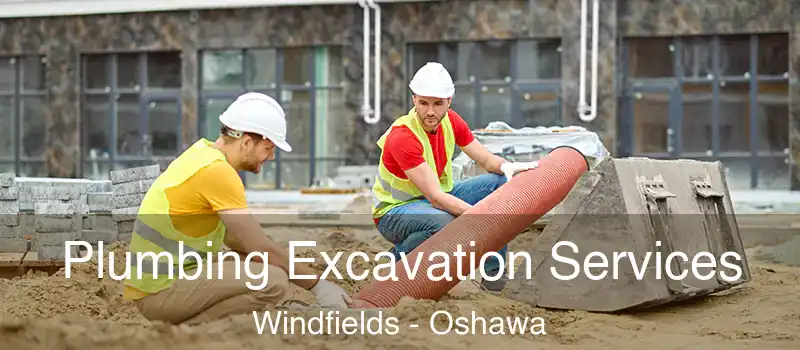  Plumbing Excavation Services Windfields - Oshawa