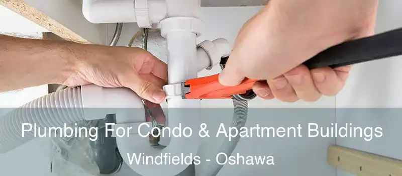  Plumbing For Condo & Apartment Buildings Windfields - Oshawa