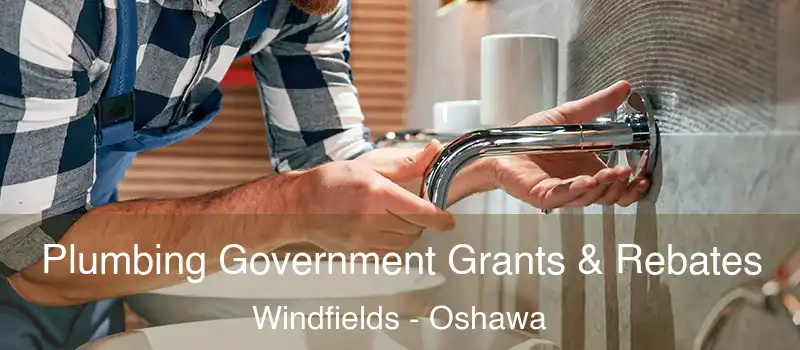  Plumbing Government Grants & Rebates Windfields - Oshawa