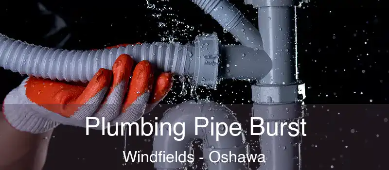  Plumbing Pipe Burst Windfields - Oshawa