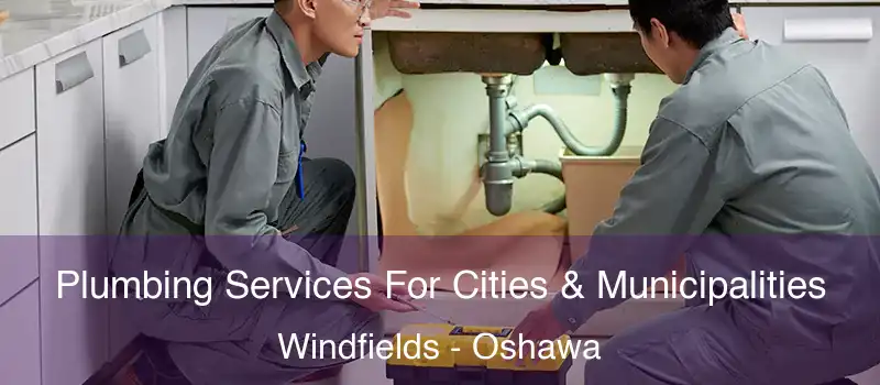  Plumbing Services For Cities & Municipalities Windfields - Oshawa