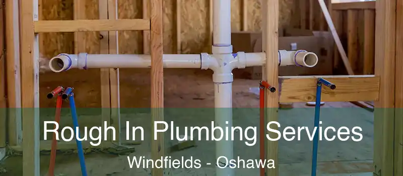  Rough In Plumbing Services Windfields - Oshawa