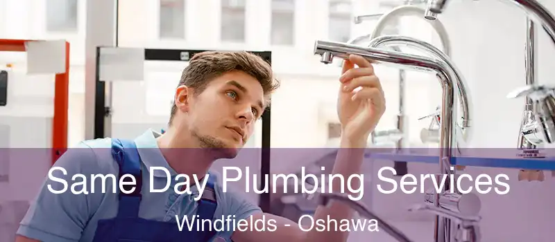  Same Day Plumbing Services Windfields - Oshawa