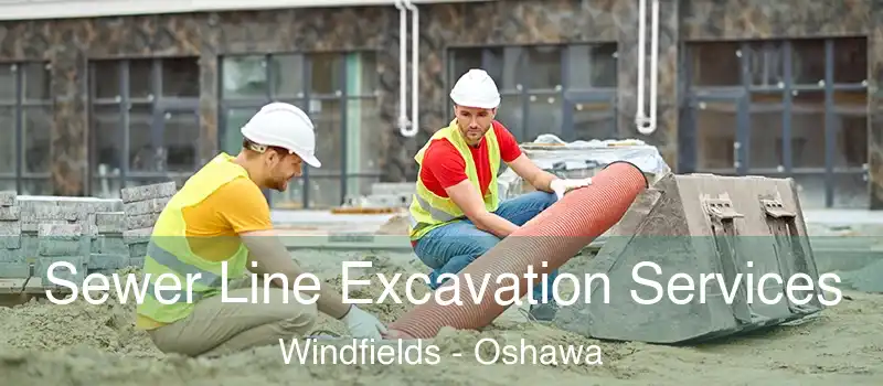  Sewer Line Excavation Services Windfields - Oshawa
