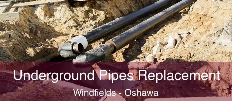 Underground Pipes Replacement Windfields - Oshawa