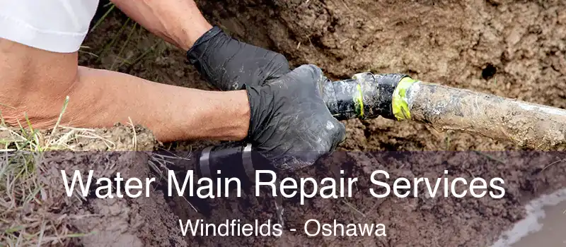  Water Main Repair Services Windfields - Oshawa