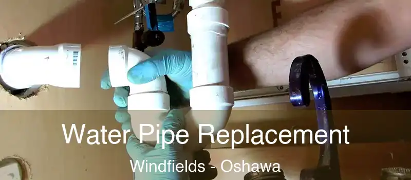  Water Pipe Replacement Windfields - Oshawa